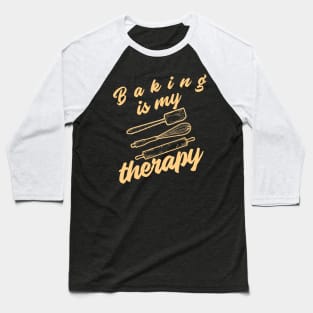 Baking is my therapy. Baseball T-Shirt